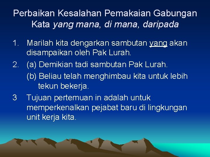 Perbaikan Kesalahan Pemakaian Gabungan Kata yang mana, di mana, daripada 1. Marilah kita dengarkan Perbaikan Kesalahan Pemakaian Gabungan Kata yang mana, di mana, daripada 1. Marilah kita dengarkan