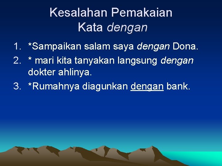 Kesalahan Pemakaian Kata dengan 1. *Sampaikan salam saya dengan Dona. 2. * mari kita Kesalahan Pemakaian Kata dengan 1. *Sampaikan salam saya dengan Dona. 2. * mari kita