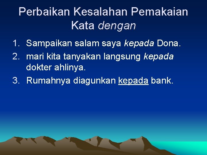 Perbaikan Kesalahan Pemakaian Kata dengan 1. Sampaikan salam saya kepada Dona. 2. mari kita Perbaikan Kesalahan Pemakaian Kata dengan 1. Sampaikan salam saya kepada Dona. 2. mari kita