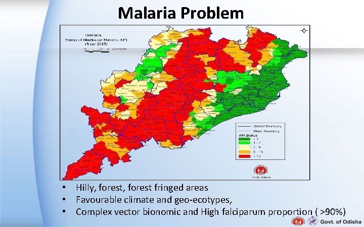Malaria Problem • Hilly, forest fringed areas • Favourable climate and geo-ecotypes, • Complex Malaria Problem • Hilly, forest fringed areas • Favourable climate and geo-ecotypes, • Complex