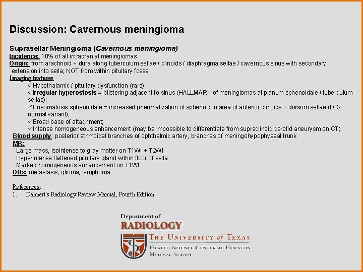 Discussion: Cavernous meningioma Suprasellar Meningioma (Cavernous meningioma) Incidence: 10% of all intracranial meningiomas Origin: Discussion: Cavernous meningioma Suprasellar Meningioma (Cavernous meningioma) Incidence: 10% of all intracranial meningiomas Origin: