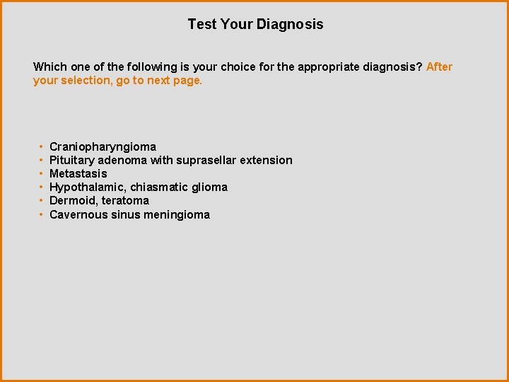 Test Your Diagnosis Which one of the following is your choice for the appropriate