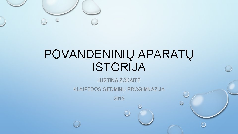 POVANDENINIŲ APARATŲ ISTORIJA JUSTINA ZOKAITĖ KLAIPĖDOS GEDMINŲ PROGIMNAZIJA 2015 