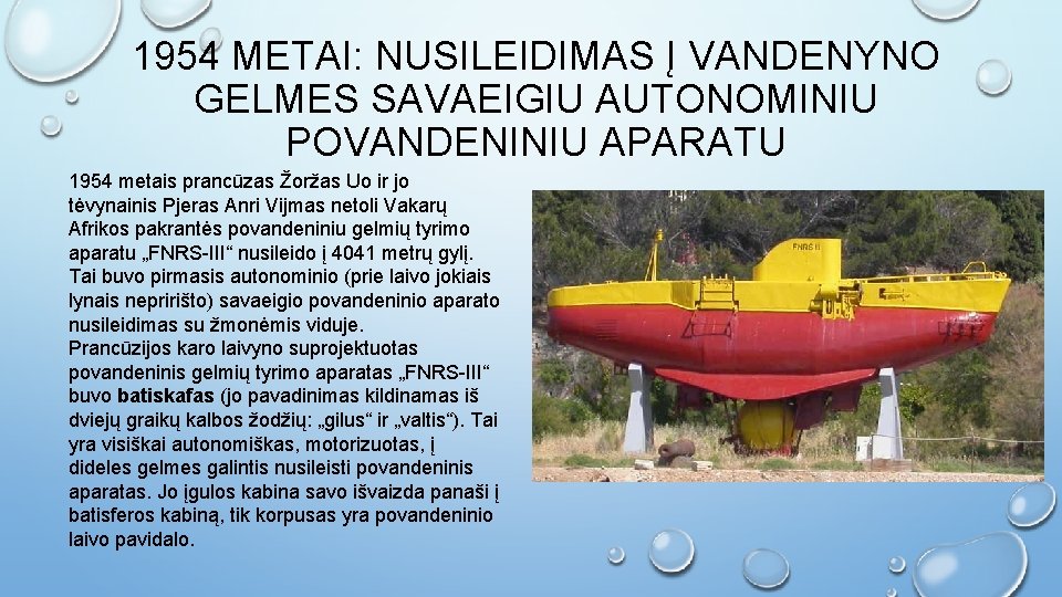 1954 METAI: NUSILEIDIMAS Į VANDENYNO GELMES SAVAEIGIU AUTONOMINIU POVANDENINIU APARATU 1954 metais prancūzas Žoržas