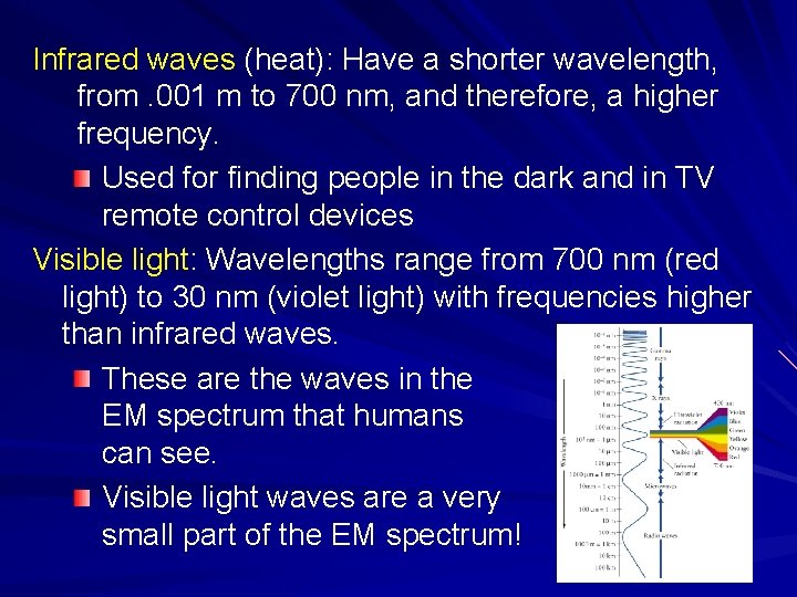 Infrared waves (heat): Have a shorter wavelength, from. 001 m to 700 nm, and