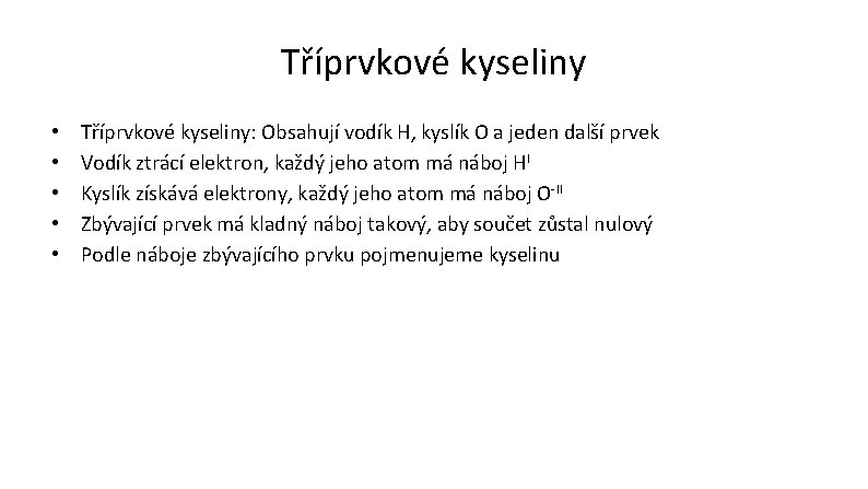 Tříprvkové kyseliny • • • Tříprvkové kyseliny: Obsahují vodík H, kyslík O a jeden