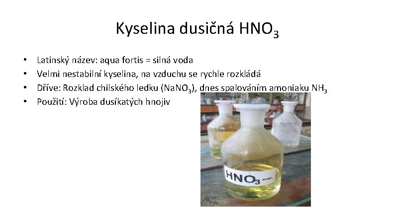 Kyselina dusičná HNO 3 • • Latinský název: aqua fortis = silná voda Velmi