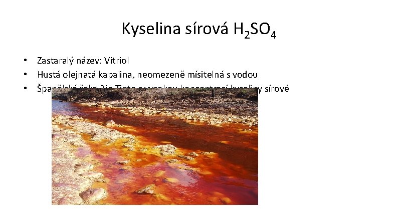 Kyselina sírová H 2 SO 4 • Zastaralý název: Vitriol • Hustá olejnatá kapalina,