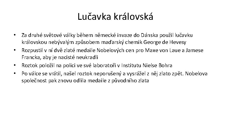 Lučavka královská • Za druhé světové války během německé invaze do Dánska použil lučavku