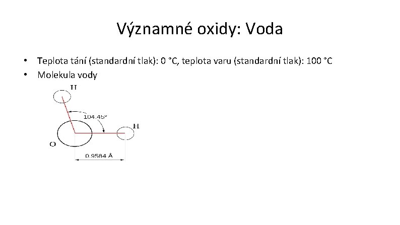 Významné oxidy: Voda • Teplota tání (standardní tlak): 0 °C, teplota varu (standardní tlak):