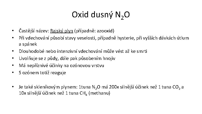 Oxid dusný N 2 O • Častější název: Rajský plyn (případně: azooxid) • Při