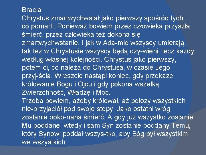 � Bracia: Chrystus zmartwychwstał jako pierwszy spośród tych, co pomarli. Ponieważ bowiem przez człowieka � Bracia: Chrystus zmartwychwstał jako pierwszy spośród tych, co pomarli. Ponieważ bowiem przez człowieka