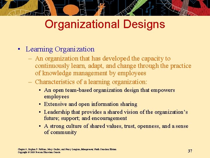 Organizational Designs • Learning Organization – An organization that has developed the capacity to