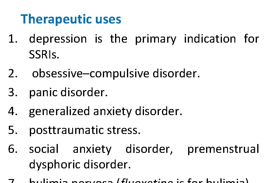 Therapeutic uses 1. depression is the primary indication for SSRIs. 2. obsessive–compulsive disorder. 3.