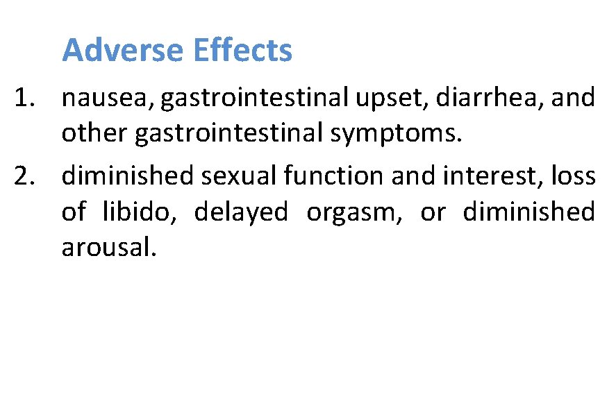 Adverse Effects 1. nausea, gastrointestinal upset, diarrhea, and other gastrointestinal symptoms. 2. diminished sexual