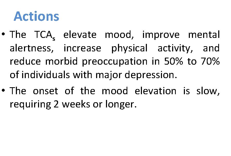 Actions • The TCAs elevate mood, improve mental alertness, increase physical activity, and reduce