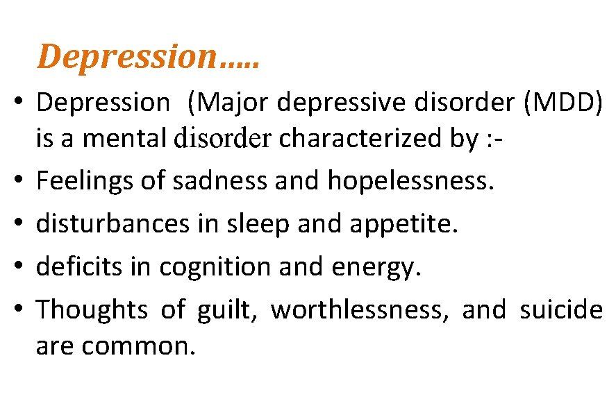 Depression…. . • Depression (Major depressive disorder (MDD) is a mental disorder characterized by
