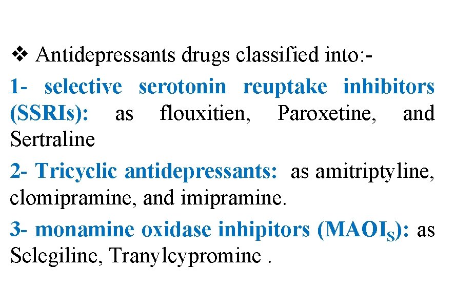 v Antidepressants drugs classified into: 1 - selective serotonin reuptake inhibitors (SSRIs): as flouxitien,
