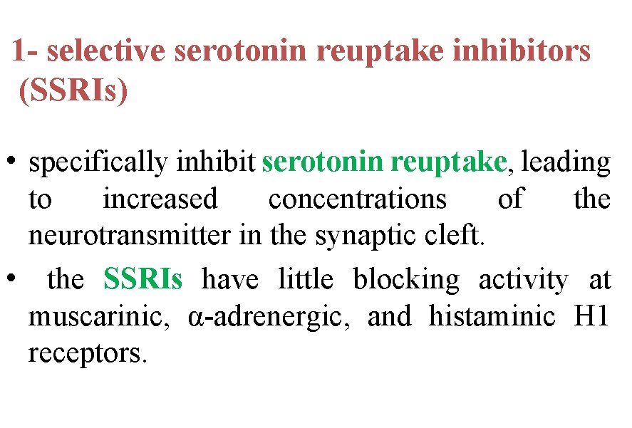 1 - selective serotonin reuptake inhibitors (SSRIs) • specifically inhibit serotonin reuptake, leading to