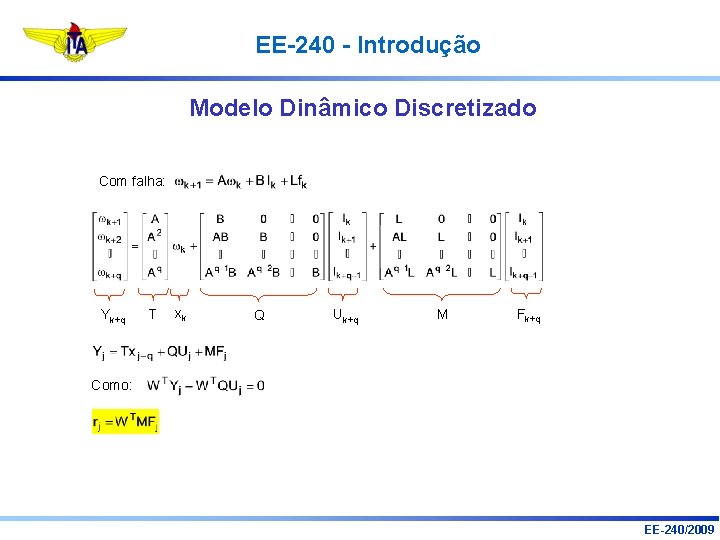 EE-240 - Introdução Modelo Dinâmico Discretizado Com falha: Yk+q T xk Q Uk+q M