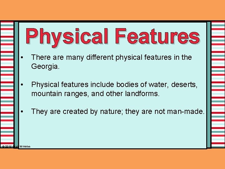 Physical Features • There are many different physical features in the Georgia. • Physical