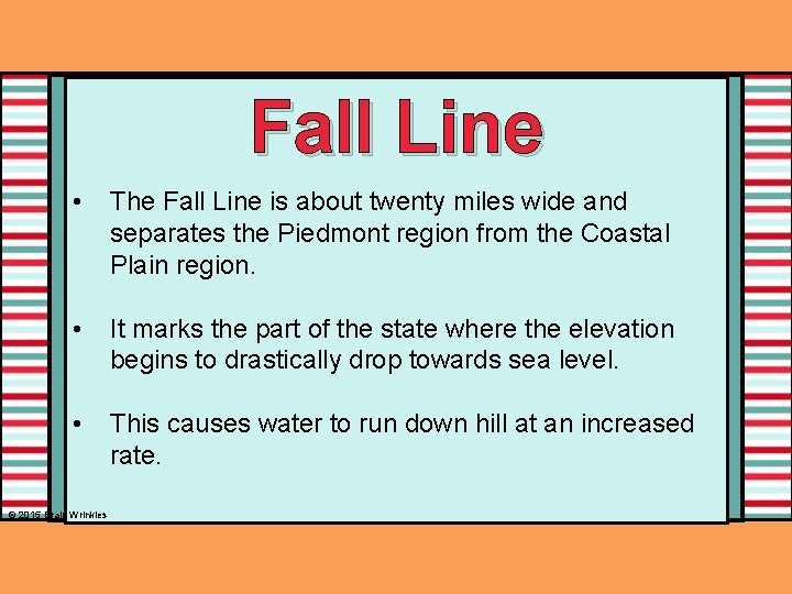Fall Line • The Fall Line is about twenty miles wide and separates the