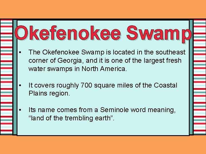 Okefenokee Swamp • The Okefenokee Swamp is located in the southeast corner of Georgia,