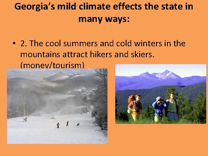 Georgia’s mild climate effects the state in many ways: • 2. The cool summers