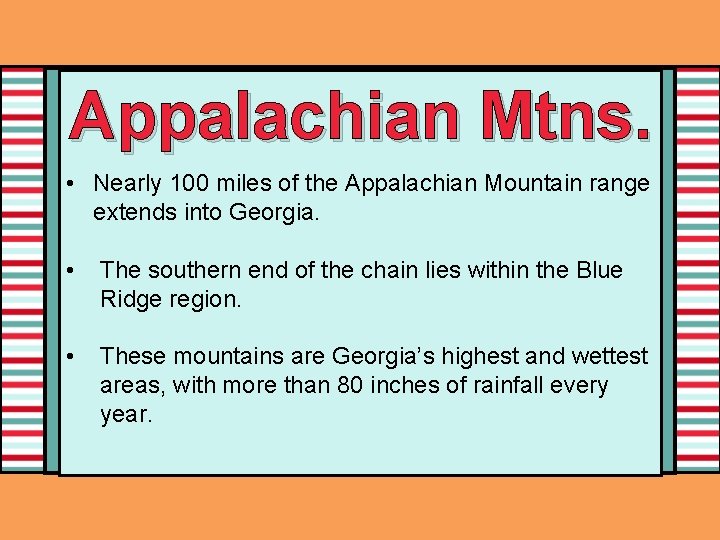 Appalachian Mtns. • Nearly 100 miles of the Appalachian Mountain range extends into Georgia.