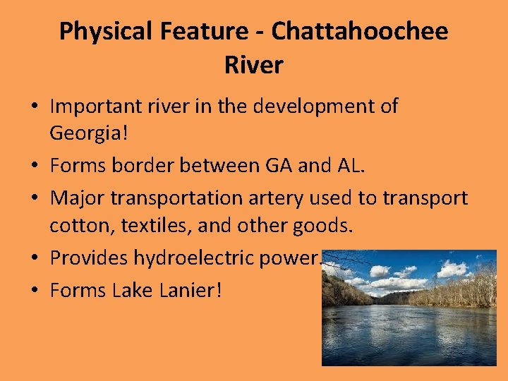 Physical Feature - Chattahoochee River • Important river in the development of Georgia! •