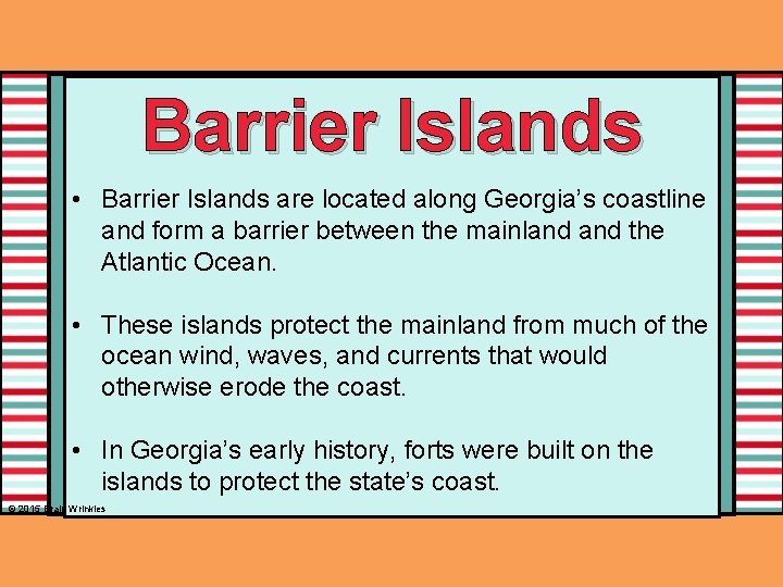 Barrier Islands • Barrier Islands are located along Georgia’s coastline and form a barrier