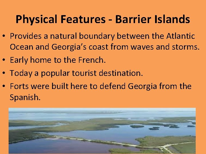 Physical Features - Barrier Islands • Provides a natural boundary between the Atlantic Ocean