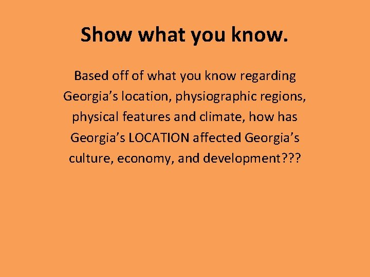 Show what you know. Based off of what you know regarding Georgia’s location, physiographic