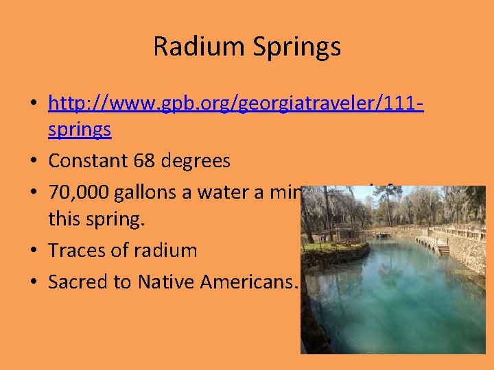 Radium Springs • http: //www. gpb. org/georgiatraveler/111 springs • Constant 68 degrees • 70,