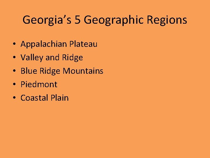 Georgia’s 5 Geographic Regions • • • Appalachian Plateau Valley and Ridge Blue Ridge