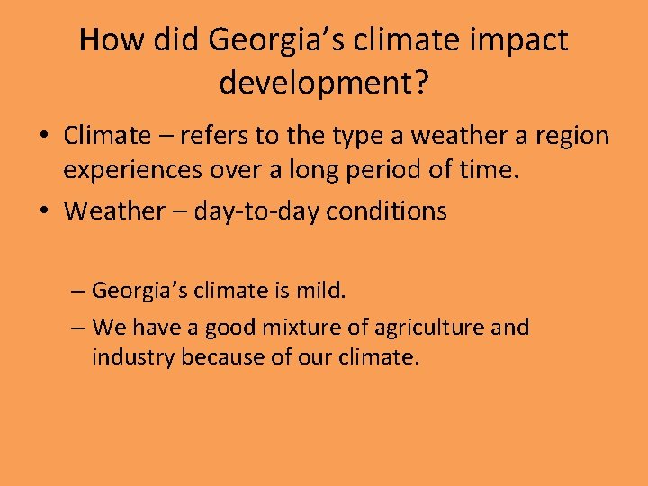 How did Georgia’s climate impact development? • Climate – refers to the type a