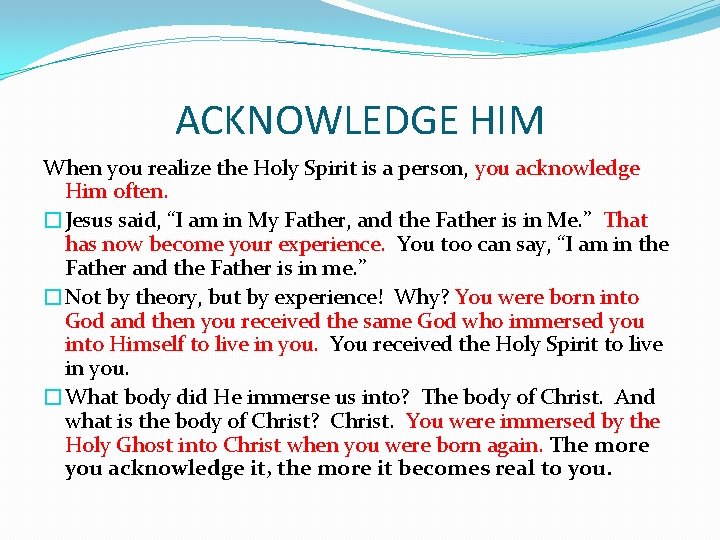 ACKNOWLEDGE HIM When you realize the Holy Spirit is a person, you acknowledge Him