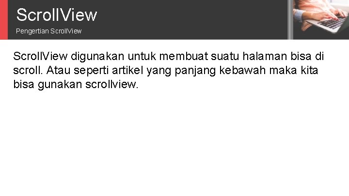 Scroll. View Pengertian Scroll. View digunakan untuk membuat suatu halaman bisa di scroll. Atau