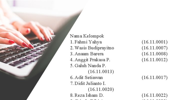 Nama Kelompok 1. Fahmi Yahya 2. Wasis Budiprayitno 3. Anaam Barera 4. Anggit Prakasa Nama Kelompok 1. Fahmi Yahya 2. Wasis Budiprayitno 3. Anaam Barera 4. Anggit Prakasa