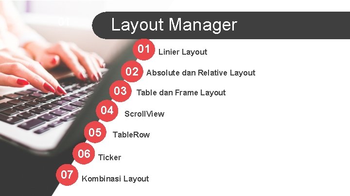 Layout Manager 01 01 02 03 04 05 06 07 Linier Layout Absolute dan