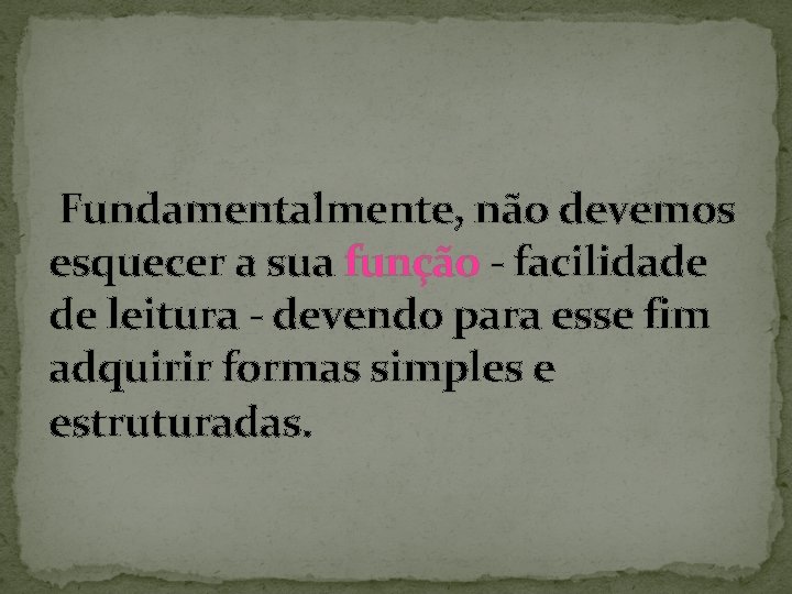 Fundamentalmente, não devemos esquecer a sua função - facilidade de leitura - devendo para