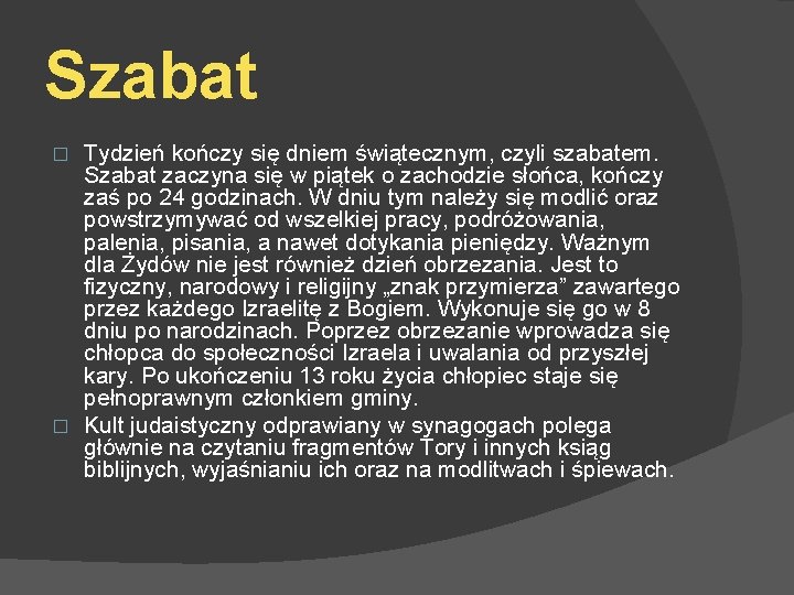 Szabat Tydzień kończy się dniem świątecznym, czyli szabatem. Szabat zaczyna się w piątek o