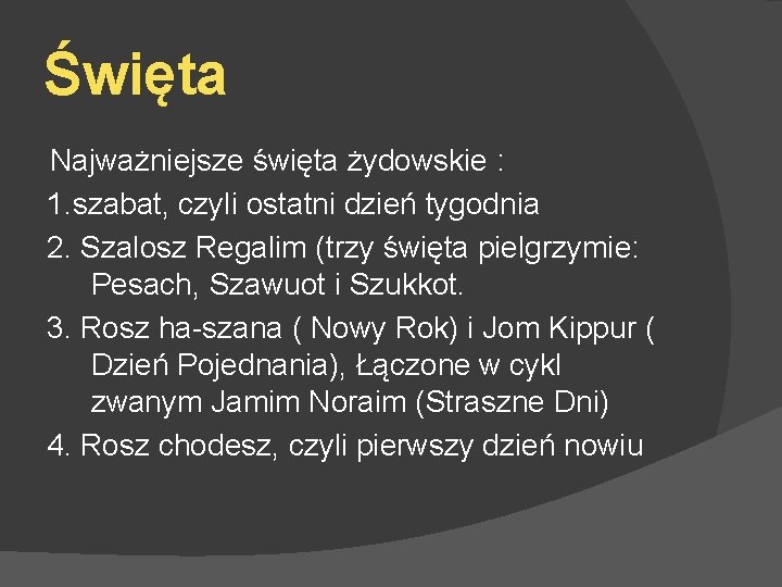 Święta Najważniejsze święta żydowskie : 1. szabat, czyli ostatni dzień tygodnia 2. Szalosz Regalim