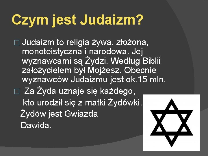 Czym jest Judaizm? � Judaizm to religia żywa, złożona, monoteistyczna i narodowa. Jej wyznawcami