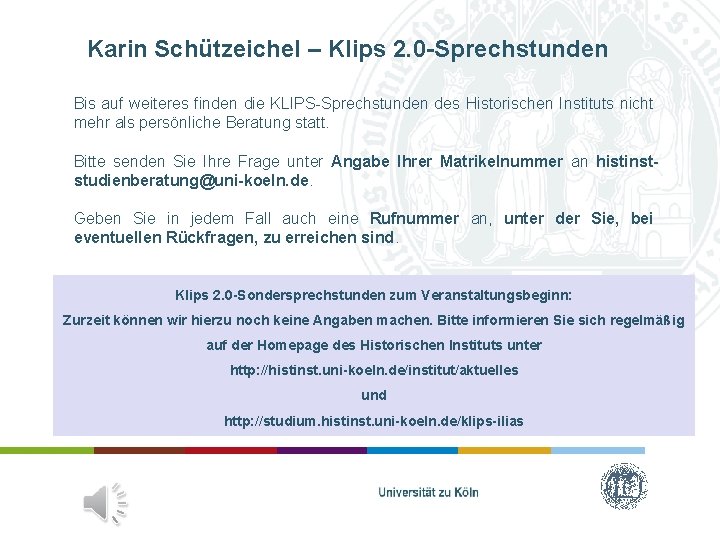 Karin Schützeichel – Klips 2. 0 -Sprechstunden Bis auf weiteres finden die KLIPS-Sprechstunden des Karin Schützeichel – Klips 2. 0 -Sprechstunden Bis auf weiteres finden die KLIPS-Sprechstunden des