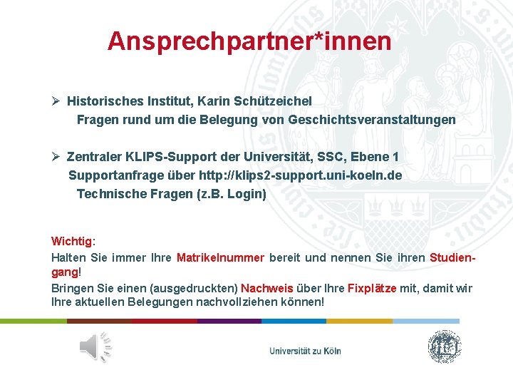Ansprechpartner*innen Ø Historisches Institut, Karin Schützeichel Fragen rund um die Belegung von Geschichtsveranstaltungen Ø Ansprechpartner*innen Ø Historisches Institut, Karin Schützeichel Fragen rund um die Belegung von Geschichtsveranstaltungen Ø