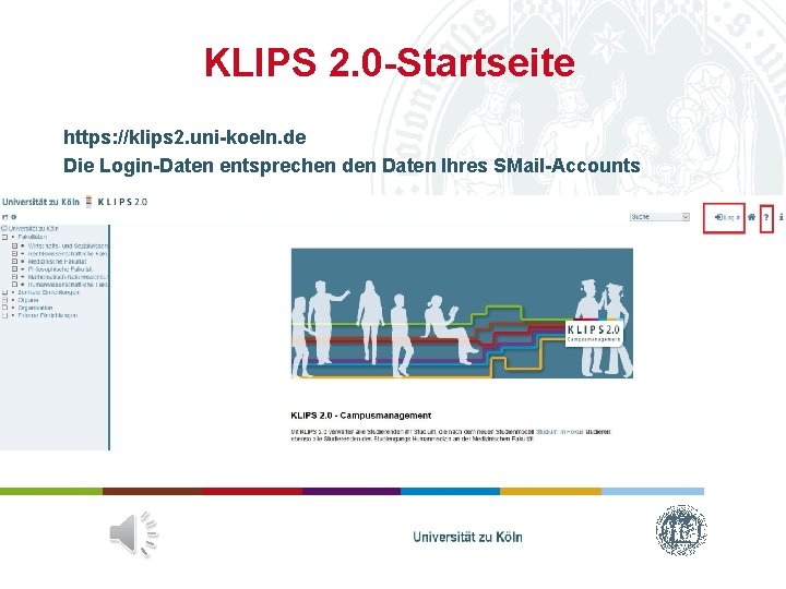 KLIPS 2. 0 -Startseite https: //klips 2. uni-koeln. de Die Login-Daten entsprechen den Daten