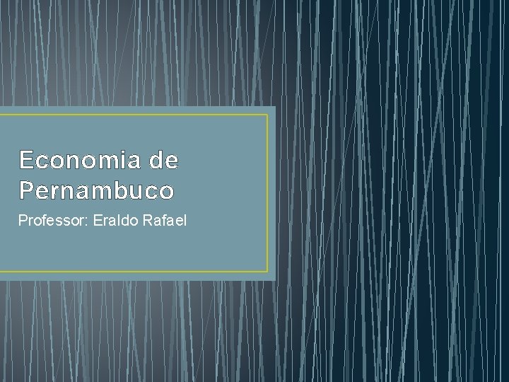 Economia de Pernambuco Professor: Eraldo Rafael 
