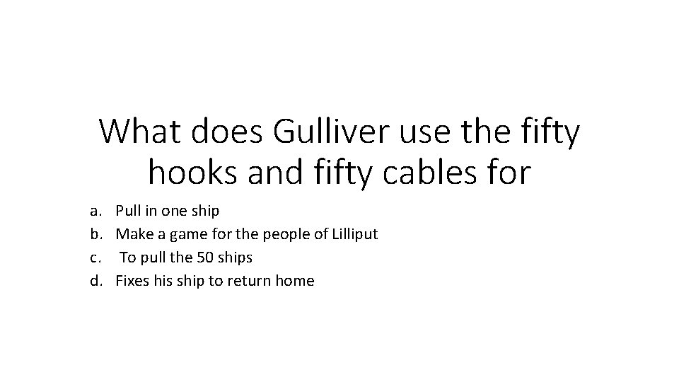 What does Gulliver use the fifty hooks and fifty cables for a. b. c.