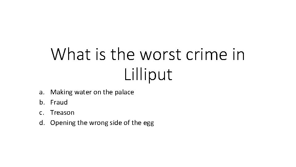 What is the worst crime in Lilliput a. b. c. d. Making water on